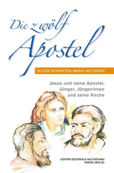 Die zwölf Apostel in den Schriften Maria Valtortas: Jesus und seine Apostel, Jünger, Jüngerinnen und seine Kirche Religion & Esotericism
