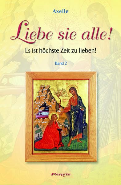 Liebe sie alle ! - Band 2: Es ist höchste Zeit zu lieben ! Religion & Esotericism