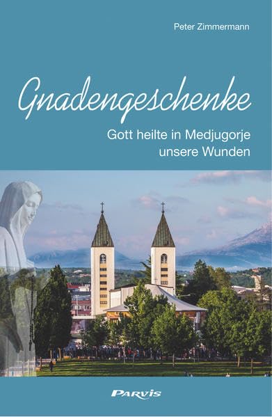 Gnadengeschenke: Gott heilte in Medjugorje unsere Wunden Religion & Esotericism