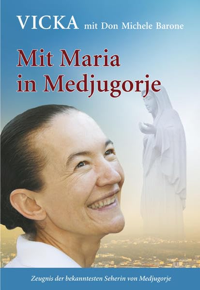 Mit Maria in Medjugorje: Zeugnis der bekanntesten Seherin von Medjugorje Religion & Esotericism
