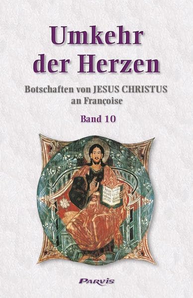 Umkehr der Herzen - Band 10: Botschaften von Jesus Christus an Françoise (Umkehr der Herzen: Botschaften von Jesus-Christus an Françoise) Religion & Esotericism