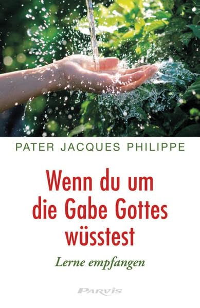 Wenn du um die Gabe Gottes wüsstest: Lerne empfangen Religion & Esotericism