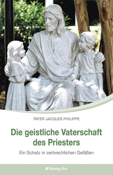 Die geistliche Vaterschaft des Priesters: Ein Schatz in zerbrechlichen Gefäßen Religion & Esotericism