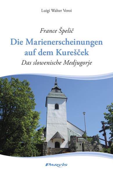 Die Marienerscheinungen auf dem Kurešček: Das slowenische Medjugorje Religion & Esotericism