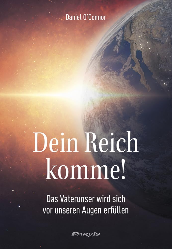Dein Reich komme!: Das Vaterunser wird sich vor unseren Augen erfüllen Religion & Esotericism