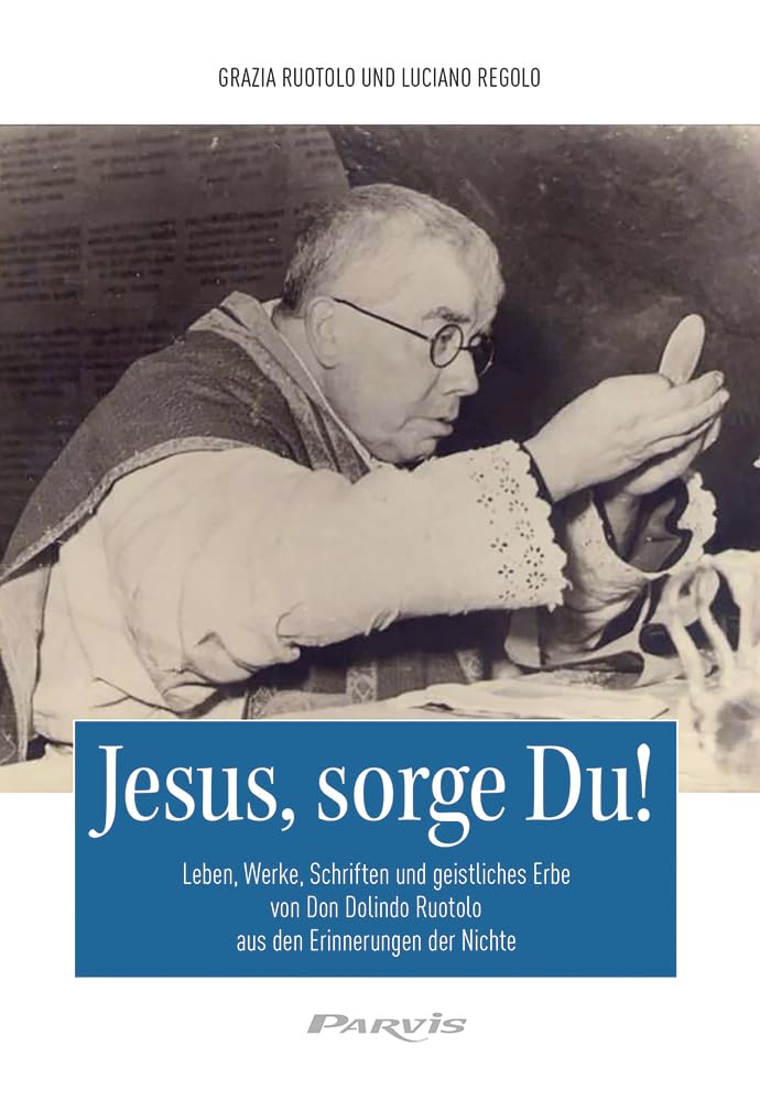Jesus, sorge Du!: Leben, Werke, Schriften und geistliches Erbe von Don Dolindo Ruotolo aus den Erinnerungen der Nichte Religion & Esotericism