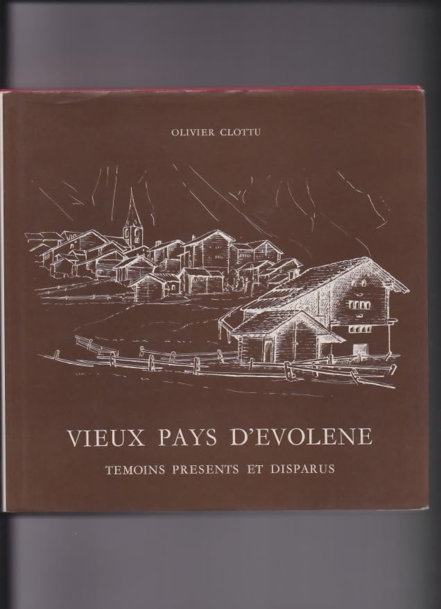 Vieux pays db3sEvolene: Témoins présents et disparus (Cap sur lb3shistoire) Books