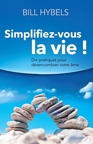 Simplifiez-vous la vie ! - Dix pratiques pour désencombrer votre âme book