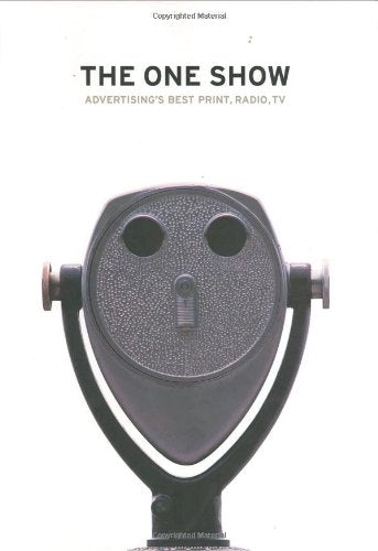 The One Show: Advertising's Best Print, Radio, TV Media & Communication