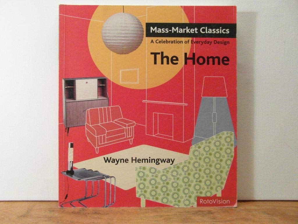 Mass-Market Classics - The Home: A Celebration of Everyday Design Architecture