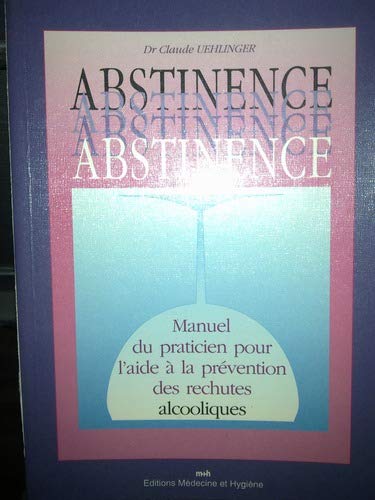 Abstinence : manuel du praticien pour l'aide à la prévention des rechutes alcooliques Medicine