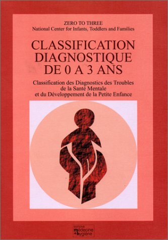 Classification diagnostique de 0 à 3 ans : classification des diagnostics des troubles de la santé mentale et du développement de la petite enfance Books