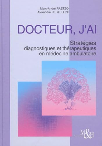Docteur, j'ai... Stratégies diagnostiques et thérapeutiques en médecine ambulatoire Books