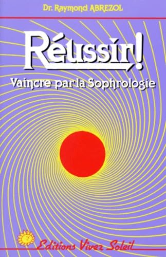 Réussir ! Vaincre par la sophrologie book