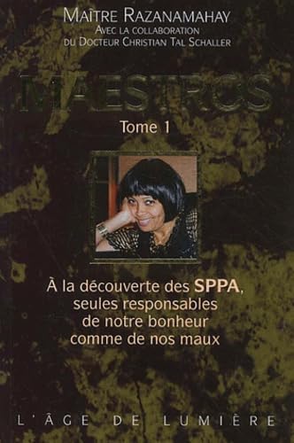Maestro (tome 1): A la découverte des SPPA, seules responsables de notre bonheur comme de maux. book