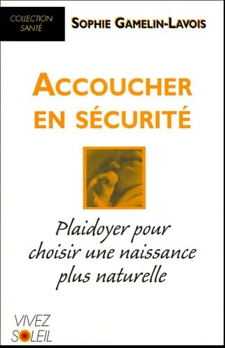 Accoucher en sécurité: Playdoyer pour choisir une naissance plus naturelle book