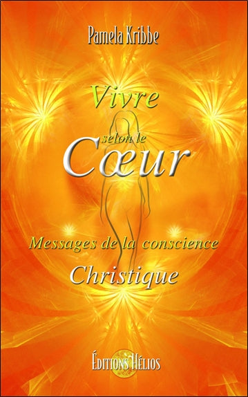 Vivre selon le coeur : messages de la conscience christique book