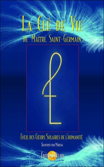 La clé de vie de Maître Saint-Germain : éveil des coeurs solaires de l'humanité Religion & Esotericism