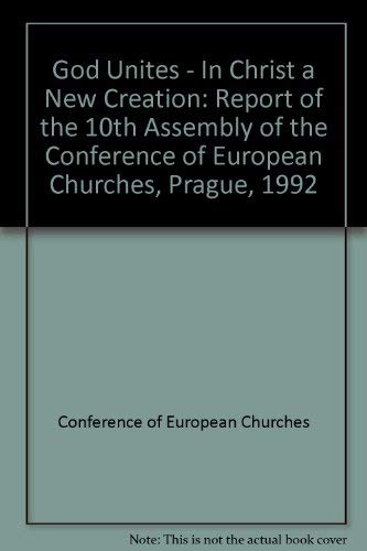 God Unites - In Christ a New Creation: Report of the 10th Assembly of the Conference of European Churches, Prague, 1992 Religion & Esotericism