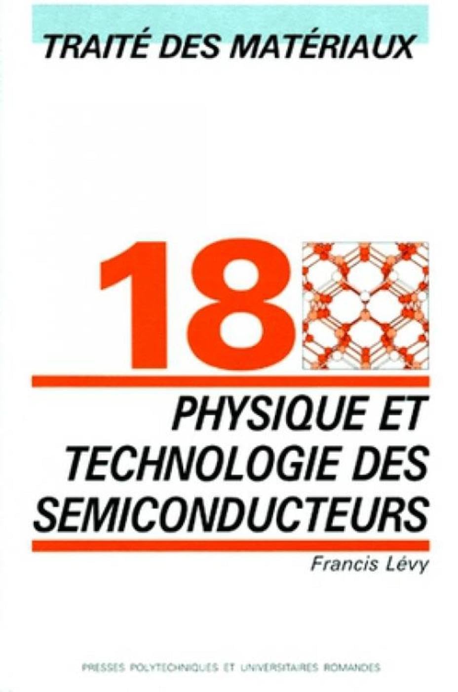 Physique et technologie des semi-conducteurs: Traité des matériaux - Volume 18 Business & Technology