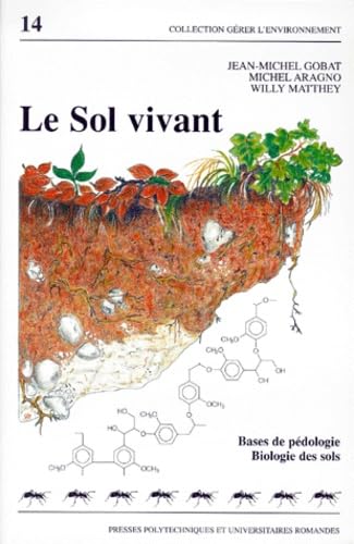 Le sol vivant : bases de pédologie, biologie des sols Books