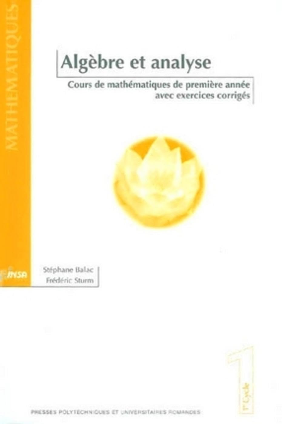 Algèbre et analyse: Cours de mathématiques de première année avec exercices corrigés Non-fiction