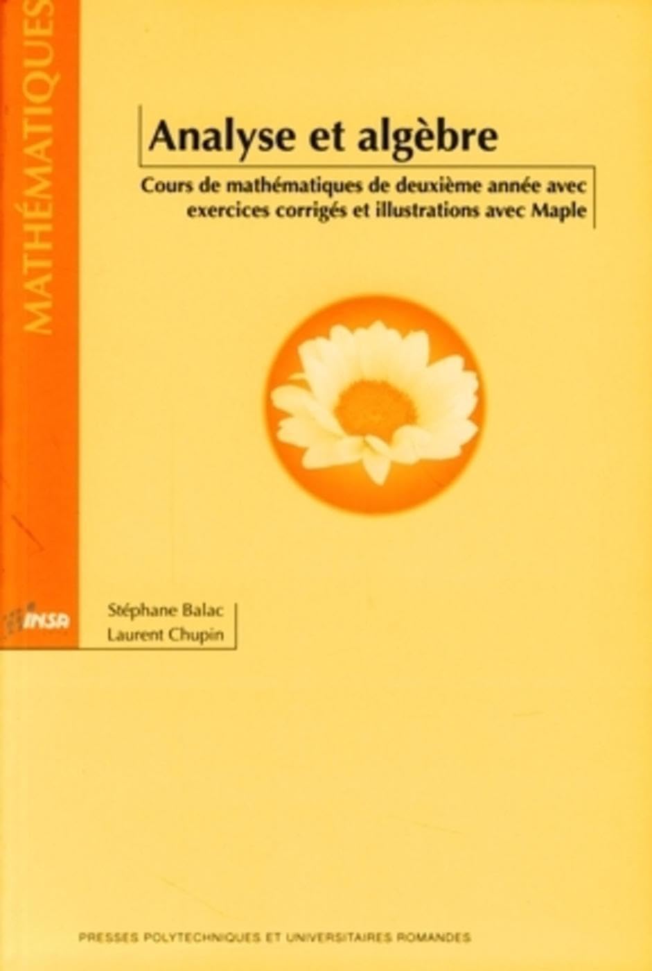 Analyse et Algèbre - Cours de mathématiques de deuxième année avec exercices corrigés et illustrations avec Mapple book
