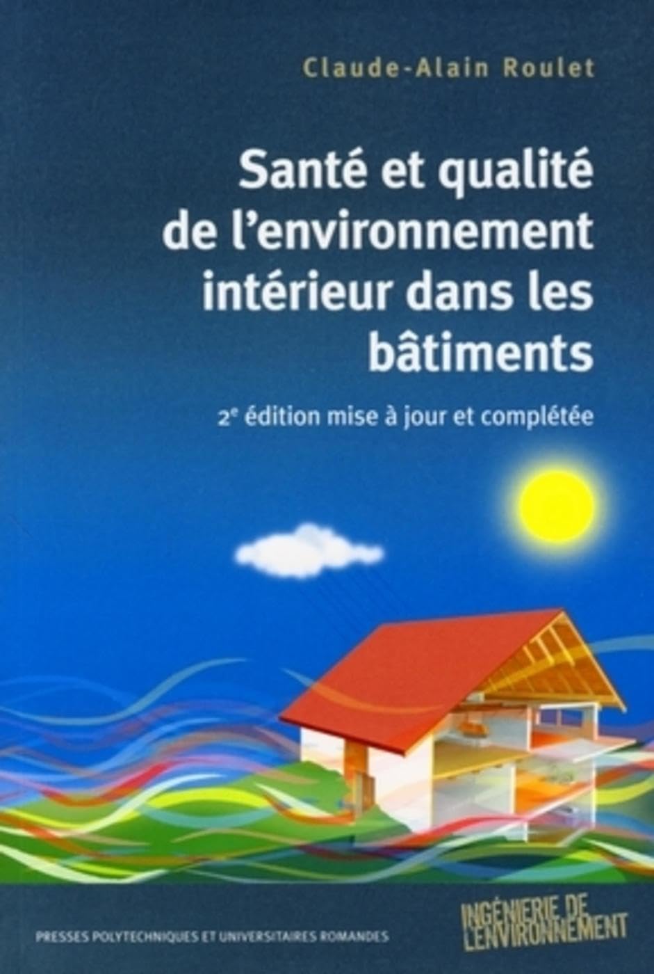 Santé et qualité de l'environnement intérieur dans les bâtiments: 2e édition mise à jour et complétée Business & Technology