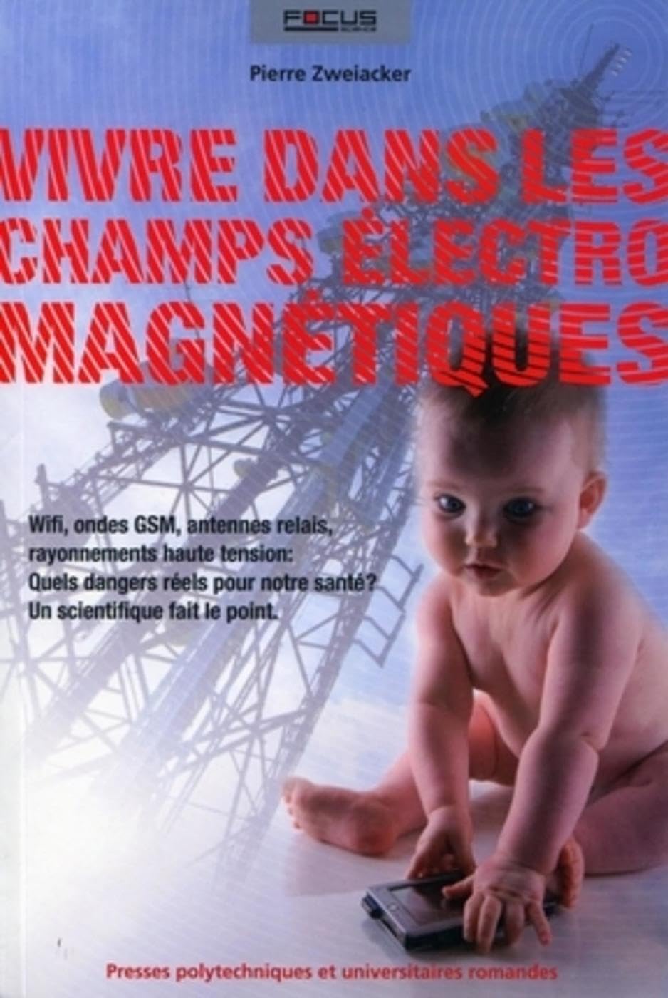 La vie dans les champs électromagnétiques: Wifi, ondes GSM, antennes relais, rayonnements haute tension : quels dangers réels pour notre santé ? Un scientifique fait le point. Medicine