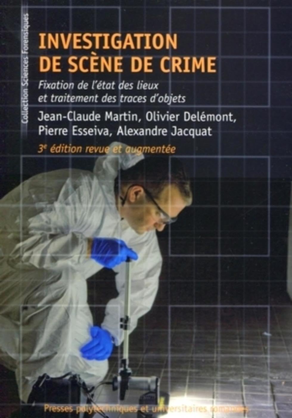Investigation de scène de crime: Fixation de l'état des lieux et traitement des traces d'objets.3e édition revue et augmentée. Medicine