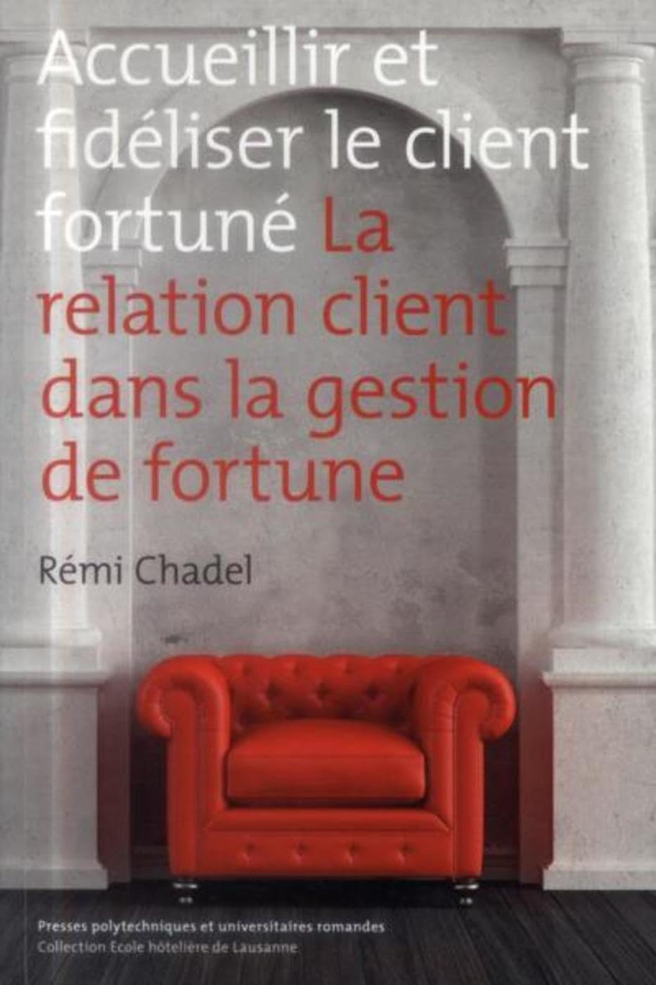 Accueillir et fidéliser le client fortuné: La relation client dans la gestion de fortune. book
