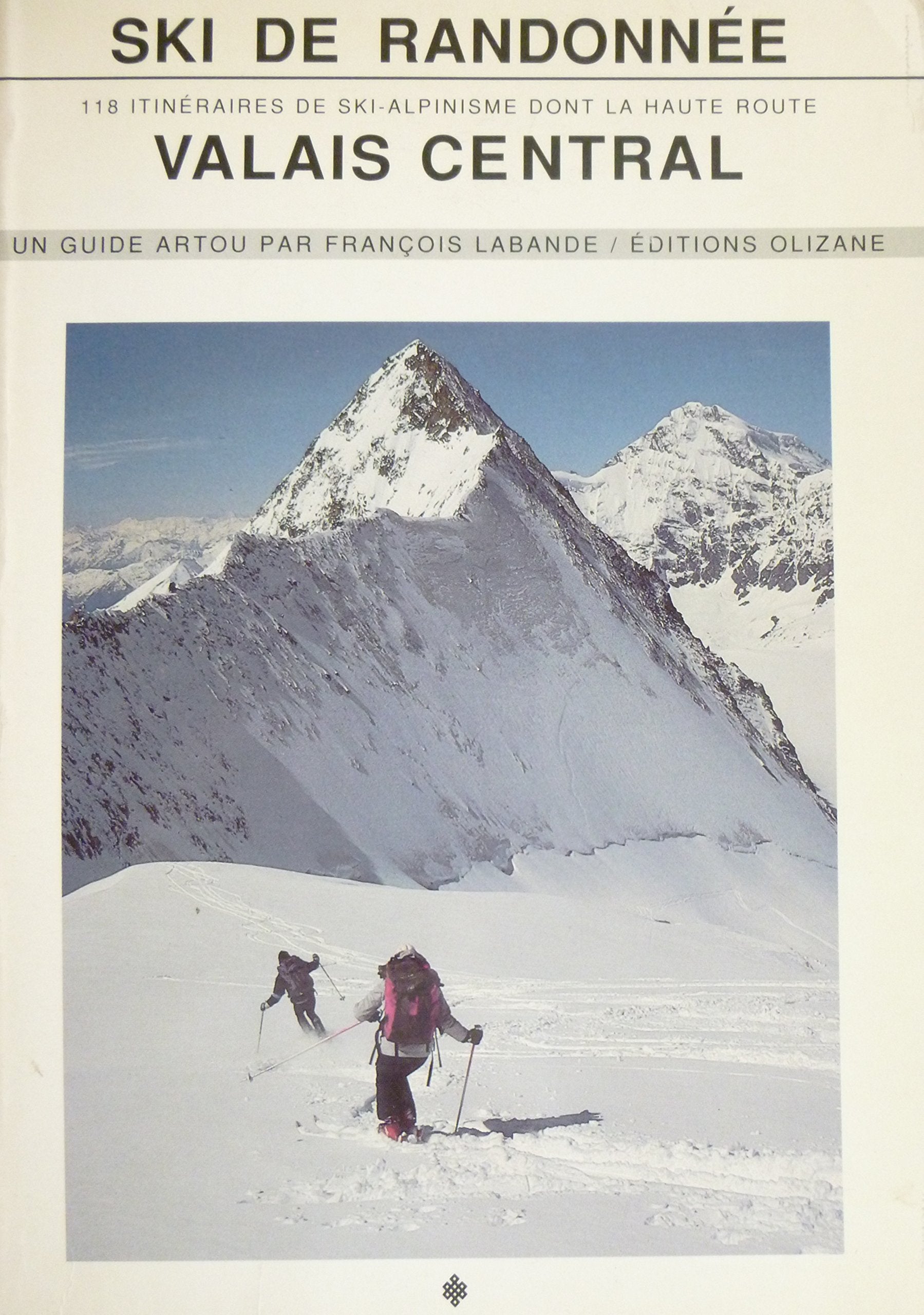 Ski de randonnée, Valais central: 118 itinéraires de ski-alpinisme dont la haute route book