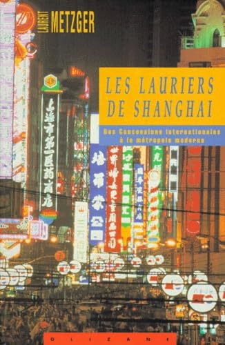 Les Lauriers De Shanghai. Des Concessions Internationales A La Metropole Moderne book