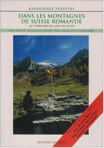 Dans les montagnes de Suisse romande : 100 itinéraires du Jura aux Alpes book