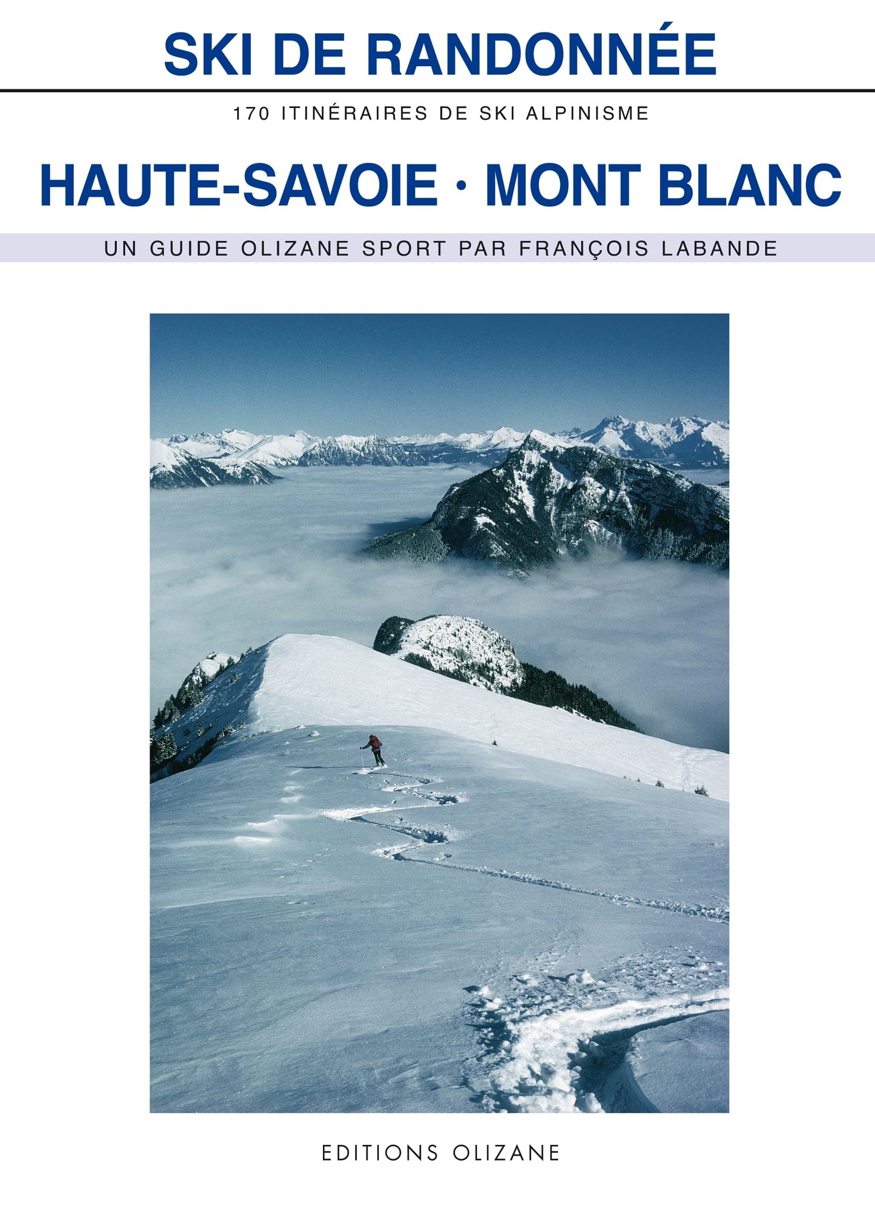 SKI DE RANDONNEE HAUTE SAVOIE MONT BLANC ancienne éd.: 170 itinéraires de ski-alpinisme Leisure, Home & Garden