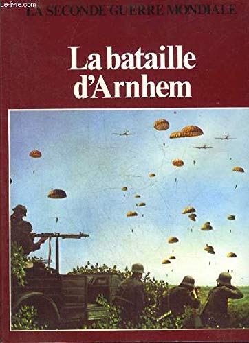 LA BATAILLE D'ARNHEM - COLLECTION LA SECONDE GUERRE MONDIALE. book