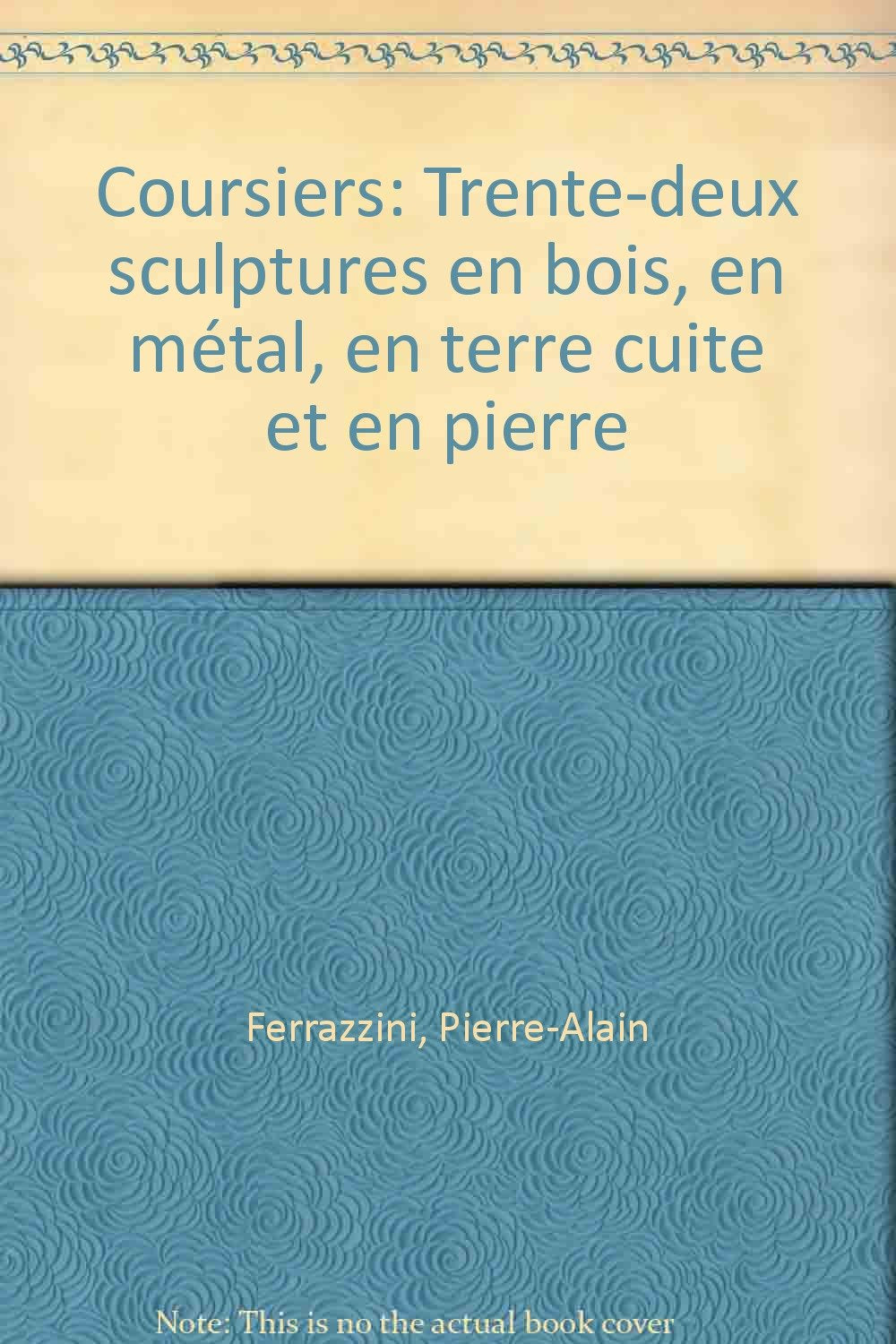 Coursiers : trente-deux sculptures en bois, en métal, en terre cuite et en pierre, photographiées par Pierre-Alain Ferrazzini et accompagnées de trente-deux sculptures en mots choisies par Jean-Paul Barbier Books
