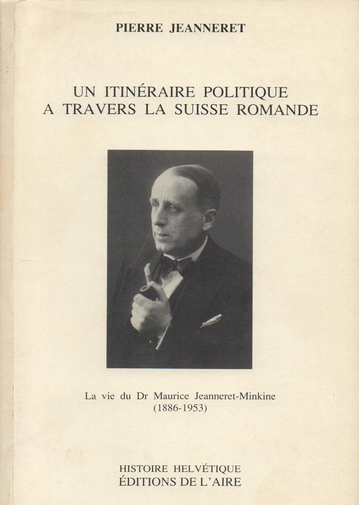 Un itinéraire politique à travers la Suisse Romande. La vie du Dr Maurice Jeanneret-Minkine (1886-1953) book