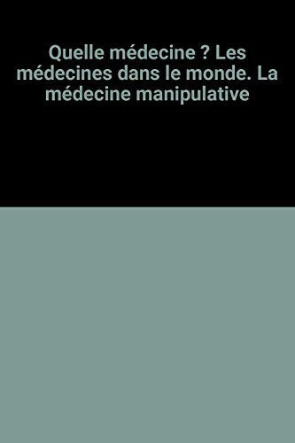 Quelle médecine ? Les médecines dans le monde. La médecine manipulative Books