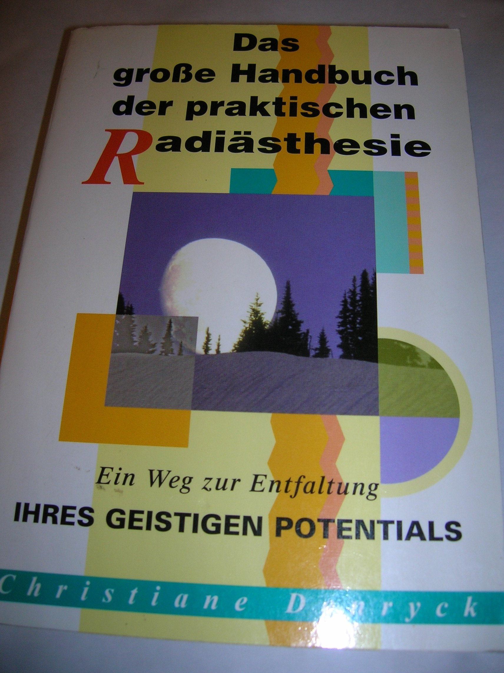 Das große Handbuch der praktischen Radiästhesie. Ein Weg zur Entfaltung ihres geistigen Potentials. Books