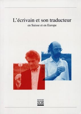 L'écrivain et son traducteur : en Suisse et en Europe Contemporary literature