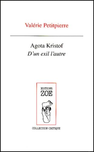 Agota Kristof. D'Un Exil A L'Autre, Les Detours De L'Ecriture Dans La Trilogie Romanesque D'Agota Kristof Books