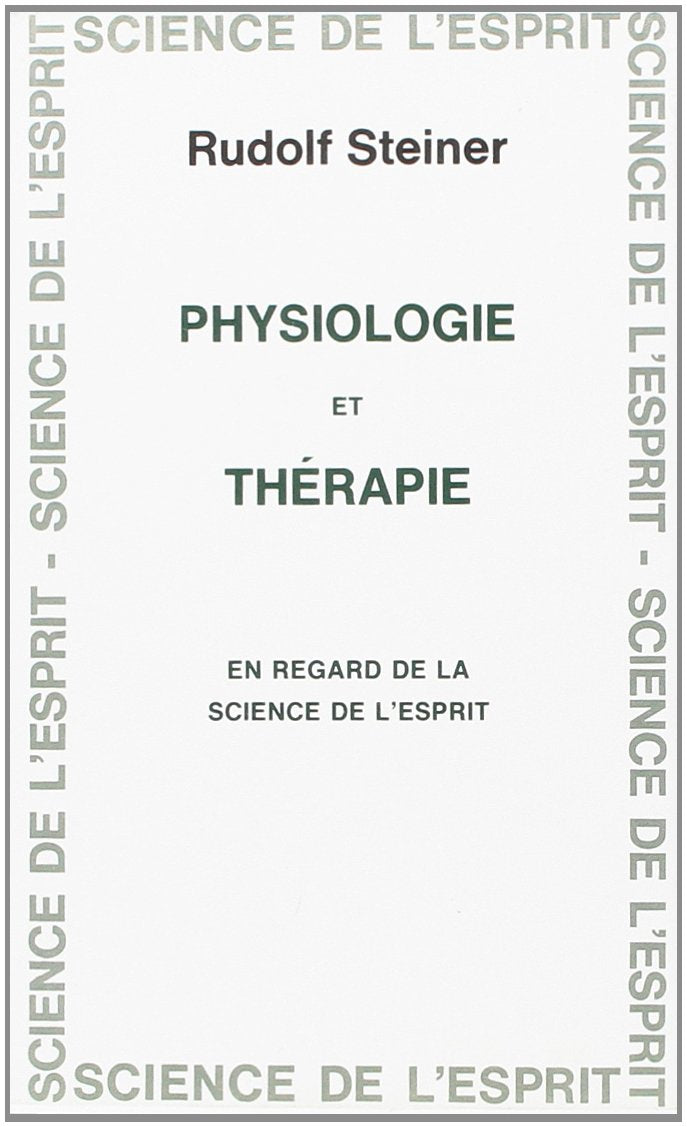 Physiologie et thérapie en regard de la science de l'esprit: 13 conférences dont 1 publique faites à Dornach en 1920, 1923, 1924, à Stuttgart en 1922, entretiens avec les médecins en 1924 book