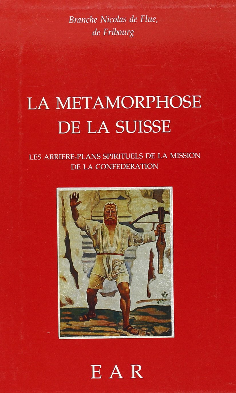La métamorphose de la Suisse: Les arrières-plans spirituels de la mission de la Confédération Contemporary literature