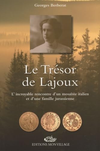 TRESOR DE LAJOUX (LE): L'incroyable rencontre d'un mosaïste italien et d'une famille jurassienne Contemporary literature Books