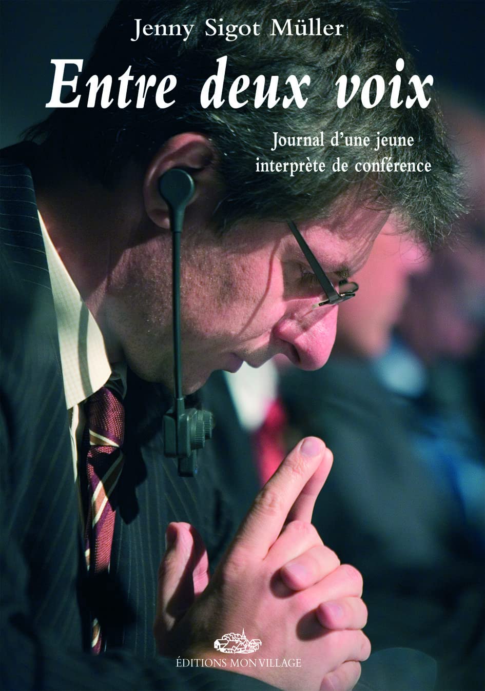 Entre deux voix: Journal d'une jeune interprète de conférence Contemporary literature