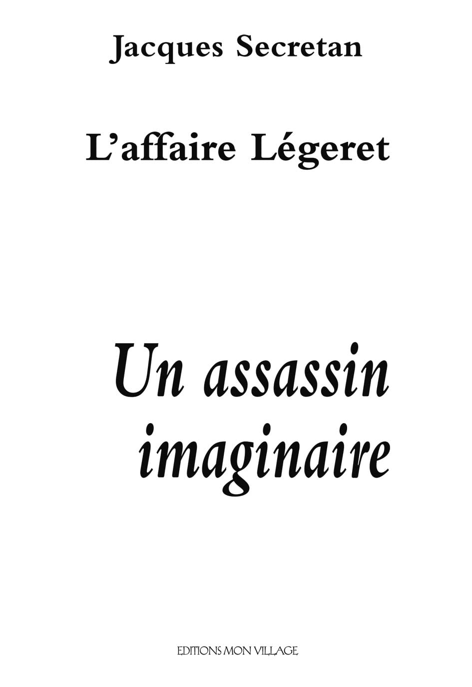 L'affaire Légeret. Un assassin imaginaire Social Sciences