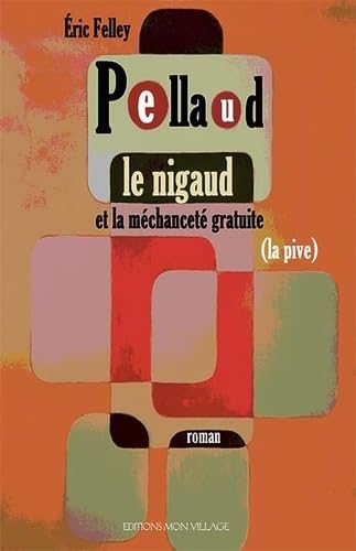 Pellaud le Nigaud: et la méchanceté gratuite (la pive) (2020) Contemporary literature