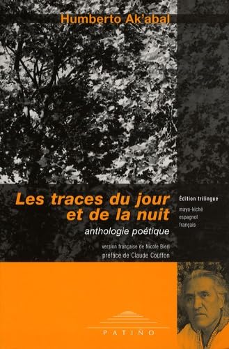 Les traces du jour et de la nuit: Anthologie poétique, édition trilingue : maya-kiché, espagnol, français Books