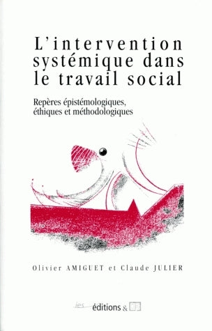 L'intervention systémique dans le travail social : repères épistémologiques, éthiques et méthodologiques Books
